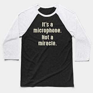 It's A Microphone Not A Miracle Producer Audio Baseball T-Shirt